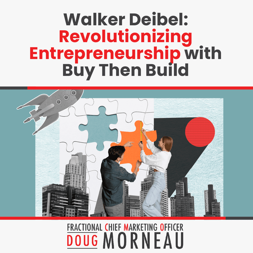 Walker Deibel: Revolutionizing Entrepreneurship with Buy Then Build