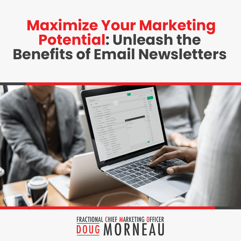 Benefits of Email Newsletters, Maximize Your Marketing Potential.