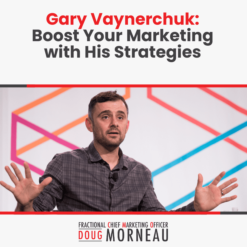 Gary Vaynerchuk: Boost Your Marketing with His Strategies