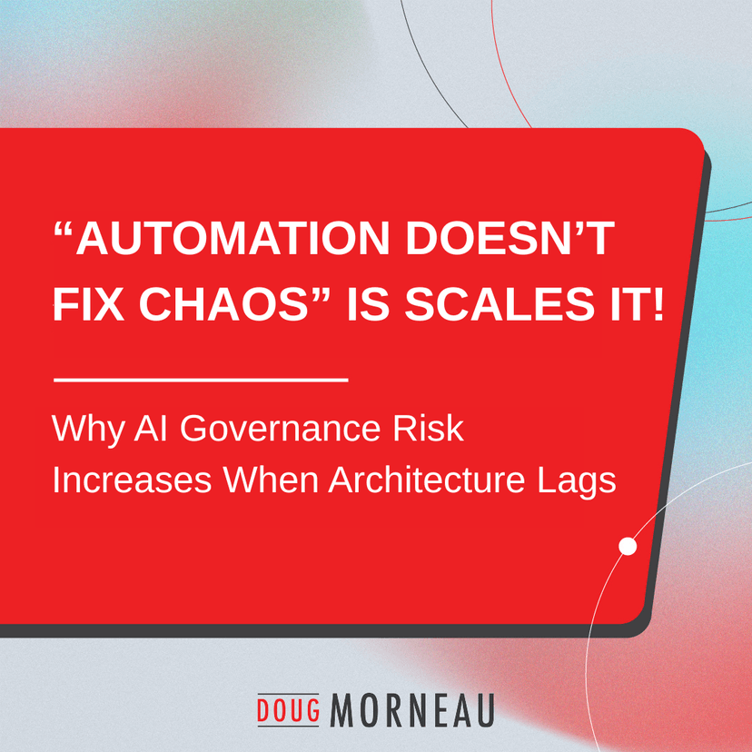 Automation Doesn’t Fix Chaos: Why AI Governance Risk Increases When Architecture Lags