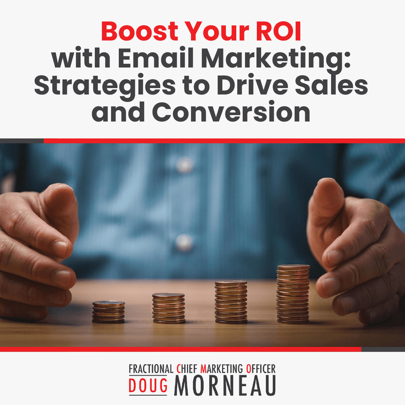 Boost Your ROI with Email Marketing: Strategies to Drive Sales and Conversion