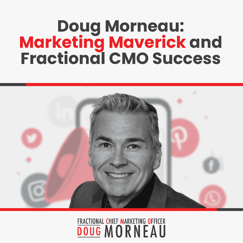 Doug Morneau: Marketing Maverick and Fractional CMO Success