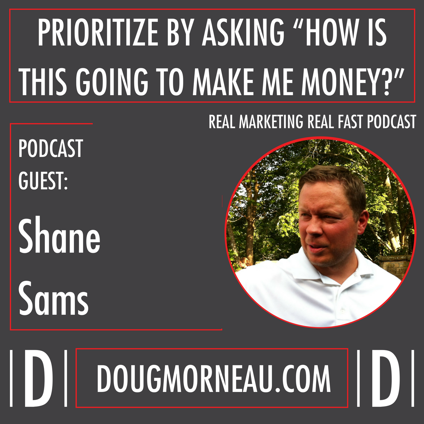 Doug Morneau - Shane Sams - REAL MARKETING REAL FAST PODCAST