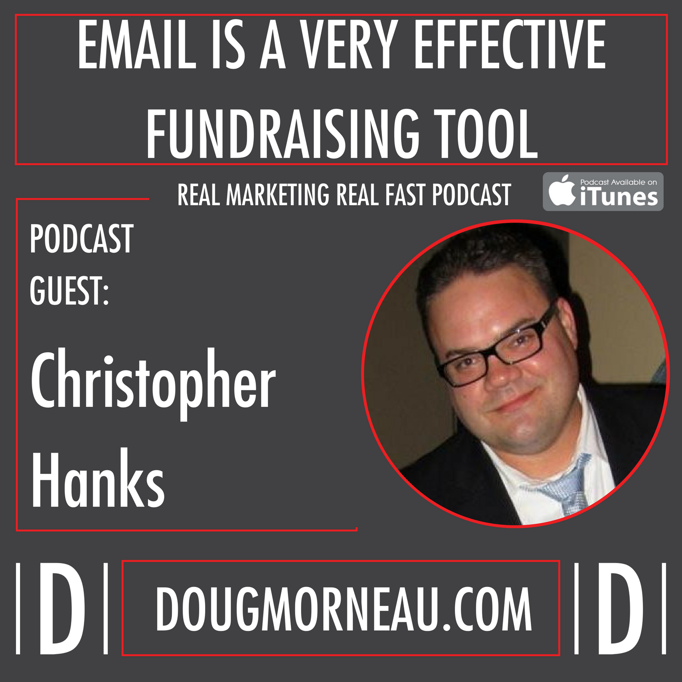 An email list is a very effective fundraising tool - DOUG MORNEAU - Christopher Hanks - REAL MARKETING REAL FAST PODCAST