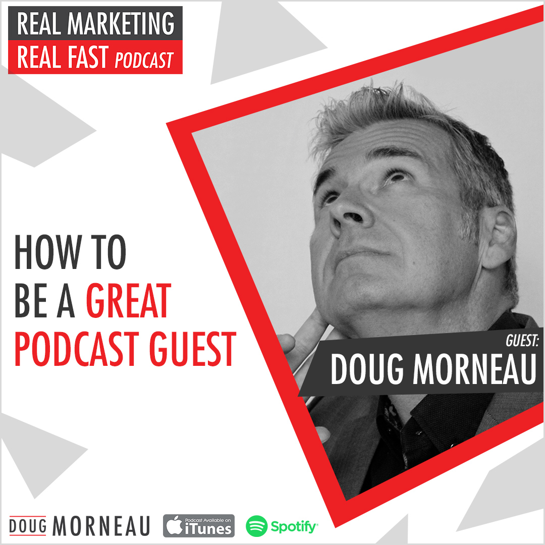 HOW TO BE A GREAT PODCAST GUEST - DOUG MORNEAU - REAL MARKETING REAL FAST PODCAST