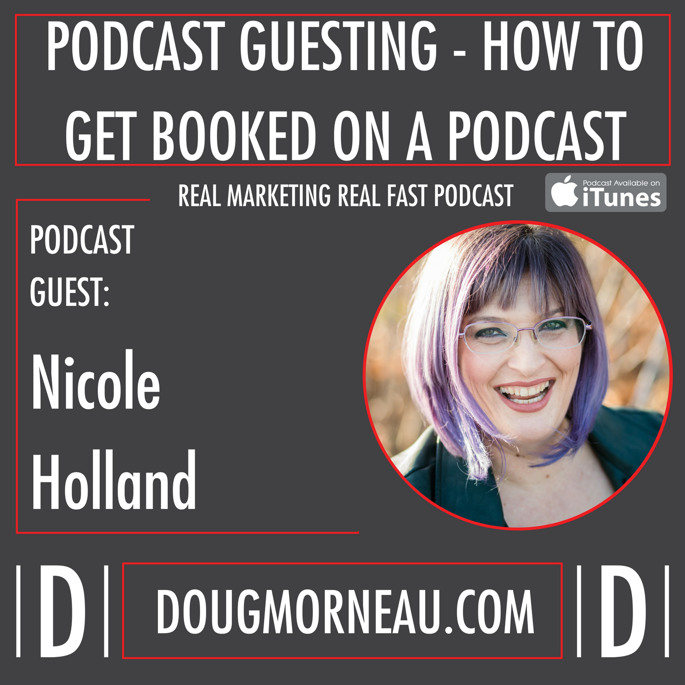 PODCAST GUESTING - HOW TO GET BOOKED ON A PODCAST - NICOLE HOLLAND - DOUG MORNEAU - REAL MARKETING REAL FAST PODCAST
