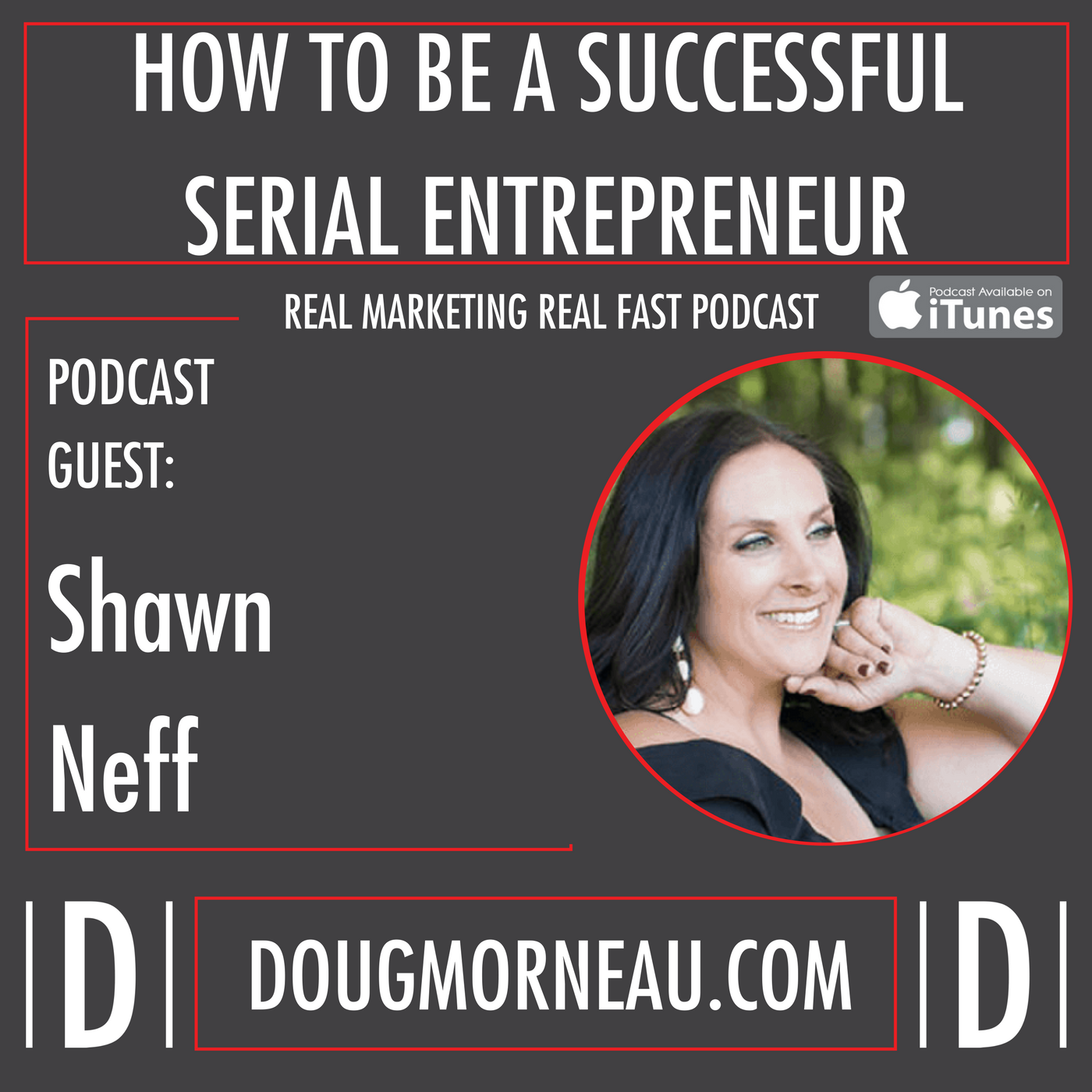 HOW TO BE A SUCCESSFUL SERIAL ENTREPRENEUR - SHAWN NEFF - DOUG MORNEAU - REAL MARKETING REAL FAST PODCAST