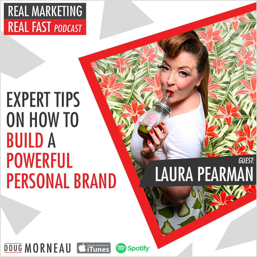 EXPERT TIPS ON HOW TO BUILD A POWERFUL PERSONAL BRAND - LAURA PERMAN - DOUG MORNEAU - REAL MARKETING REAL FAST PODCAST