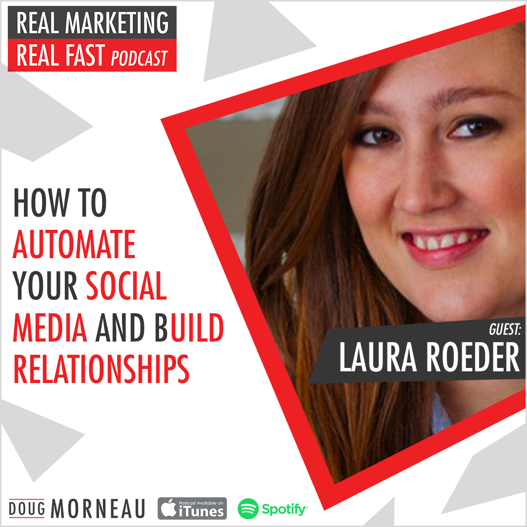 HOW TO AUTOMATE YOUR SOCIAL MEDIA AND BUILD RELATIONSHIPS - LAURA ROEDER - MEETEDGAR - DOUG MORNEAU - REAL MARKETING REAL FAST PODCAST