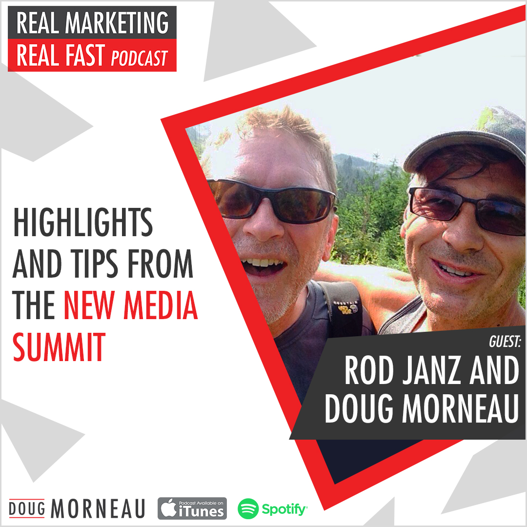 HIGHLIGHTS AND TIPS FROM THE NEW MEDIA SUMMIT SAN DIEGO - ROD JANZ - DOUG MORNEAU - REAL MARKETING REAL FAST PODCAST
