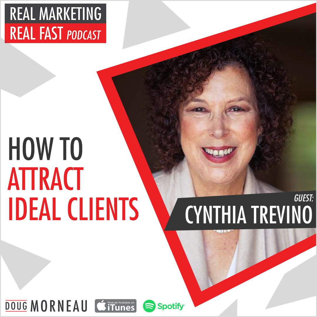 HOW TO ATTRACT IDEAL CUSTOMERS CYNTHIA TREVINO - DOUG MORNEAU - REAL MARKETING REAL FAST PODCAST