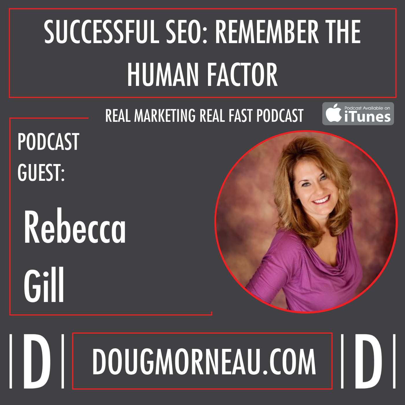 SUCCESSFUL SEO: REMEMBER THE HUMAN FACTOR REBECCA GILL - DOUG MORNEAU - REAL MARKETING REAL FAST PODCAST