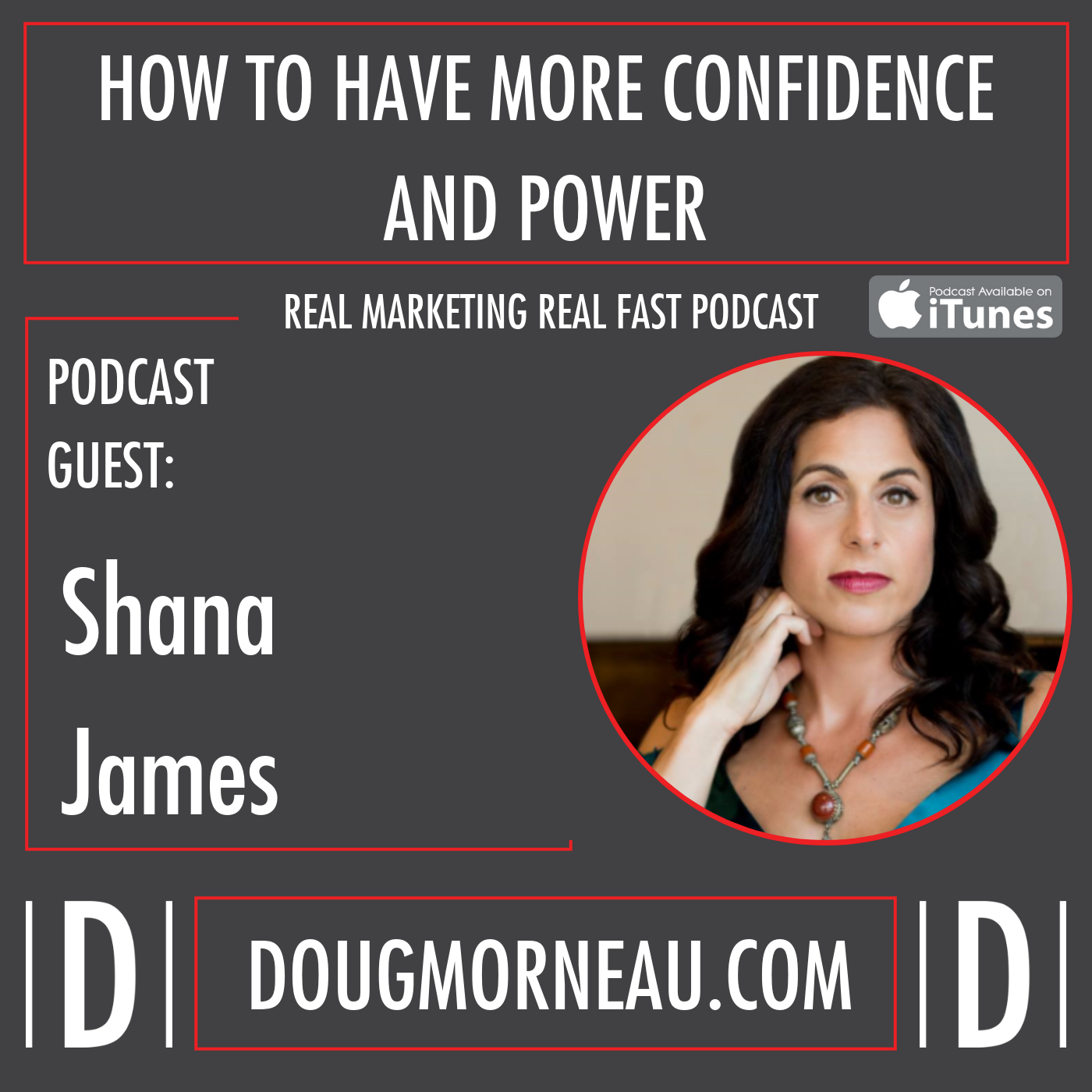 HOW TO HAVE MORE CONFIDENCE AND POWER SHANA JAMES - DOUG MORNEAU - REAL MARKETING REAL FAST PODCAST