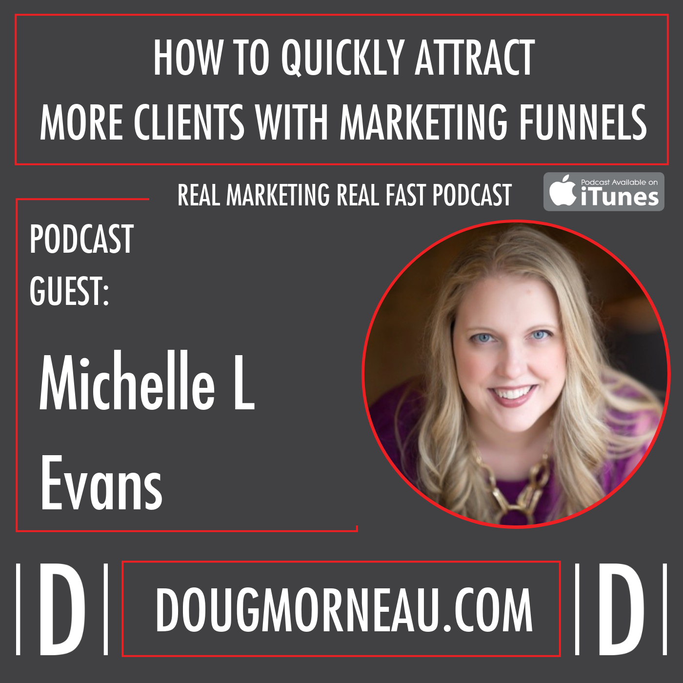 HOW TO QUICKLY ATTRACT MORE CLIENTS WITH MARKETING FUNNELS MICHELLE EVANS - DOUG MORNEAU - REAL MARKETING REAL FAST PODCAST