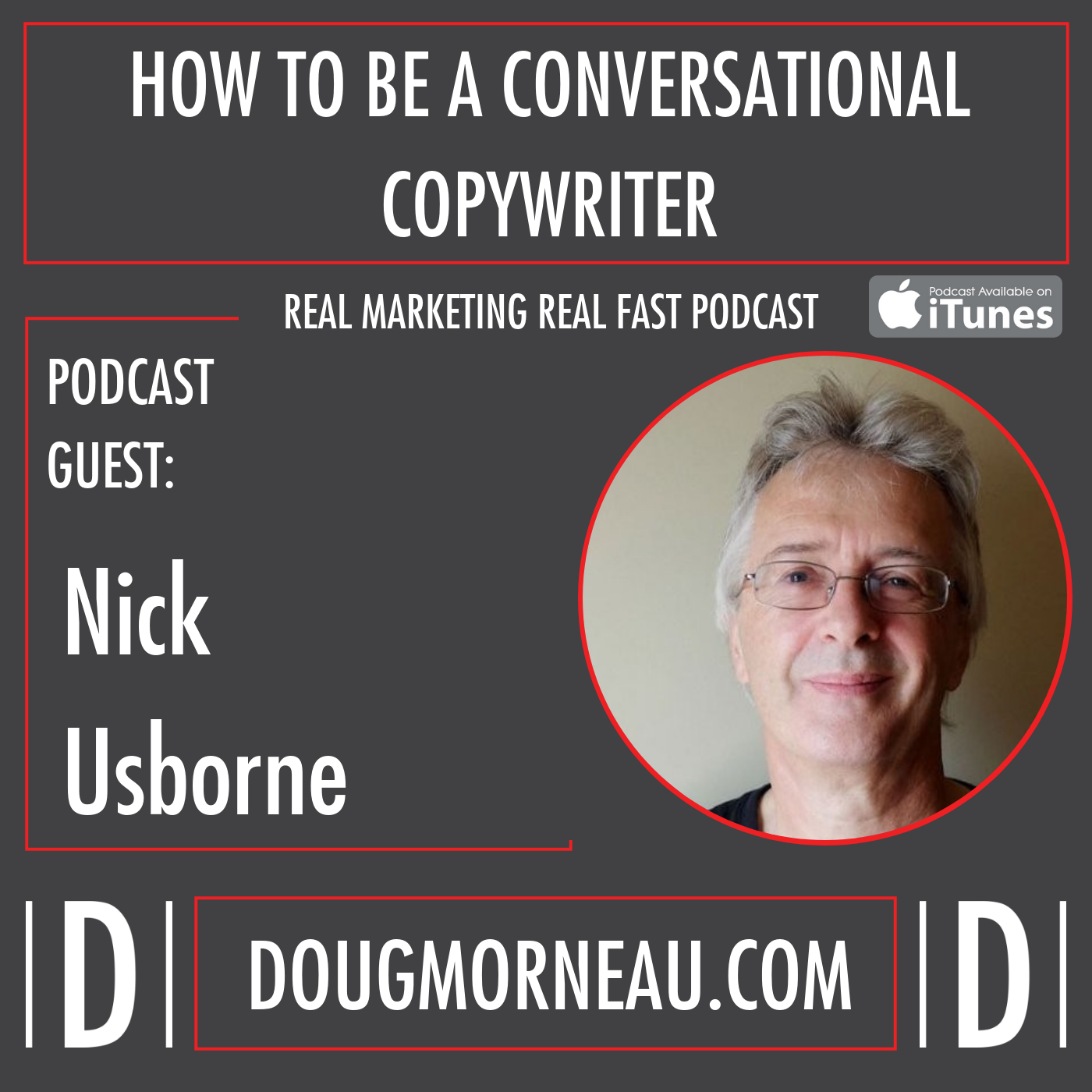 HOW TO BE A CONVERSATIONAL COPYWRITER NICK USBORNE - DOUG MORNEAU - REAL MARKETING REAL FAST PODCAST