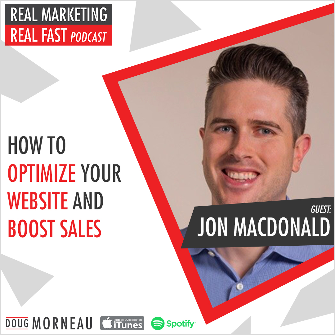 HOW TO OPTIMIZE YOUR WEBSITE AND BOOST SALES JON MACDONALD DOUG MORNEAU - REAL MARKETING REAL FAST PODCAST