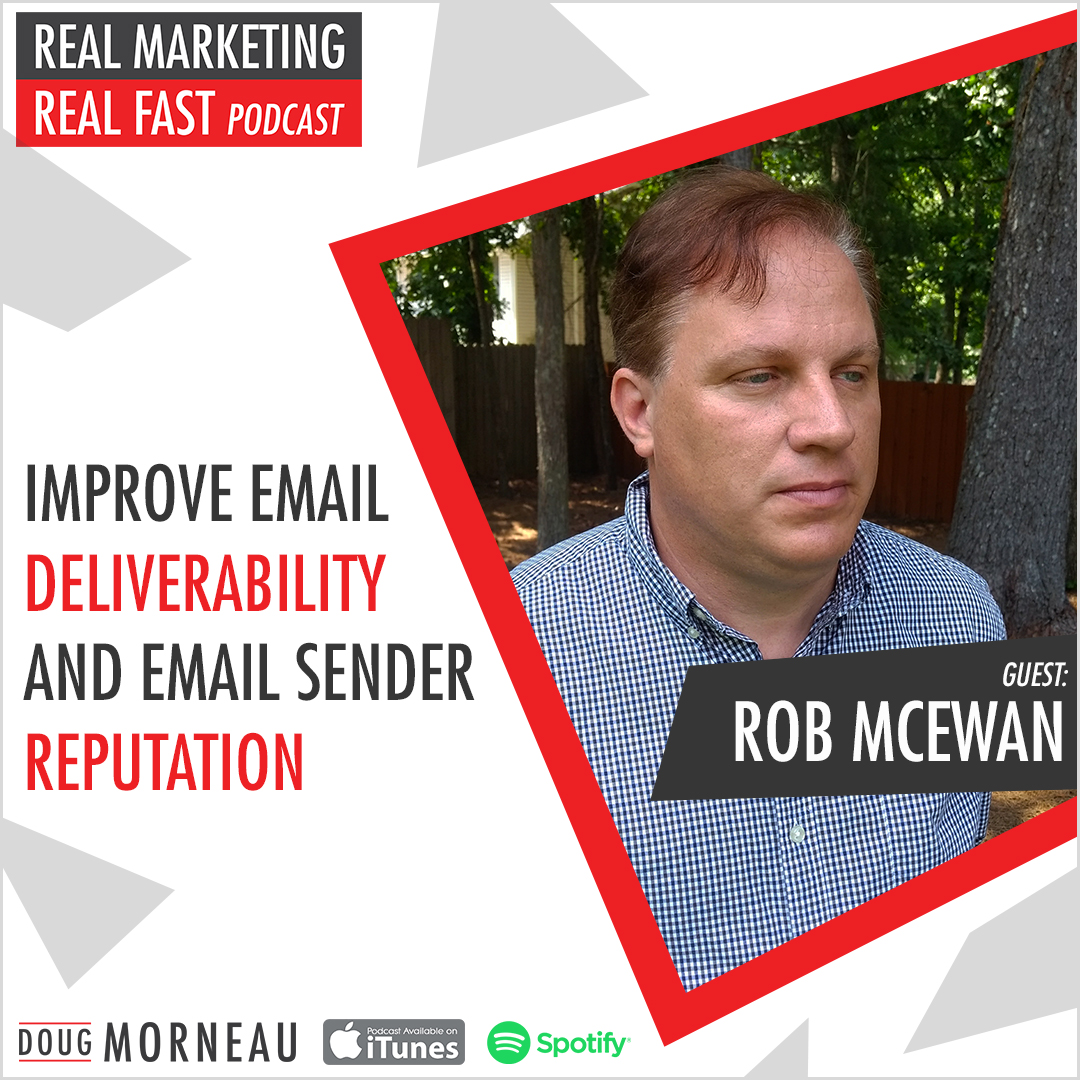 IMPROVE EMAIL DELIVERABILITY AND EMAIL SENDER REPUTATION - ROB MCEWAN - DOUG MORNEAU - REAL MARKETING REAL FAST PODCAST