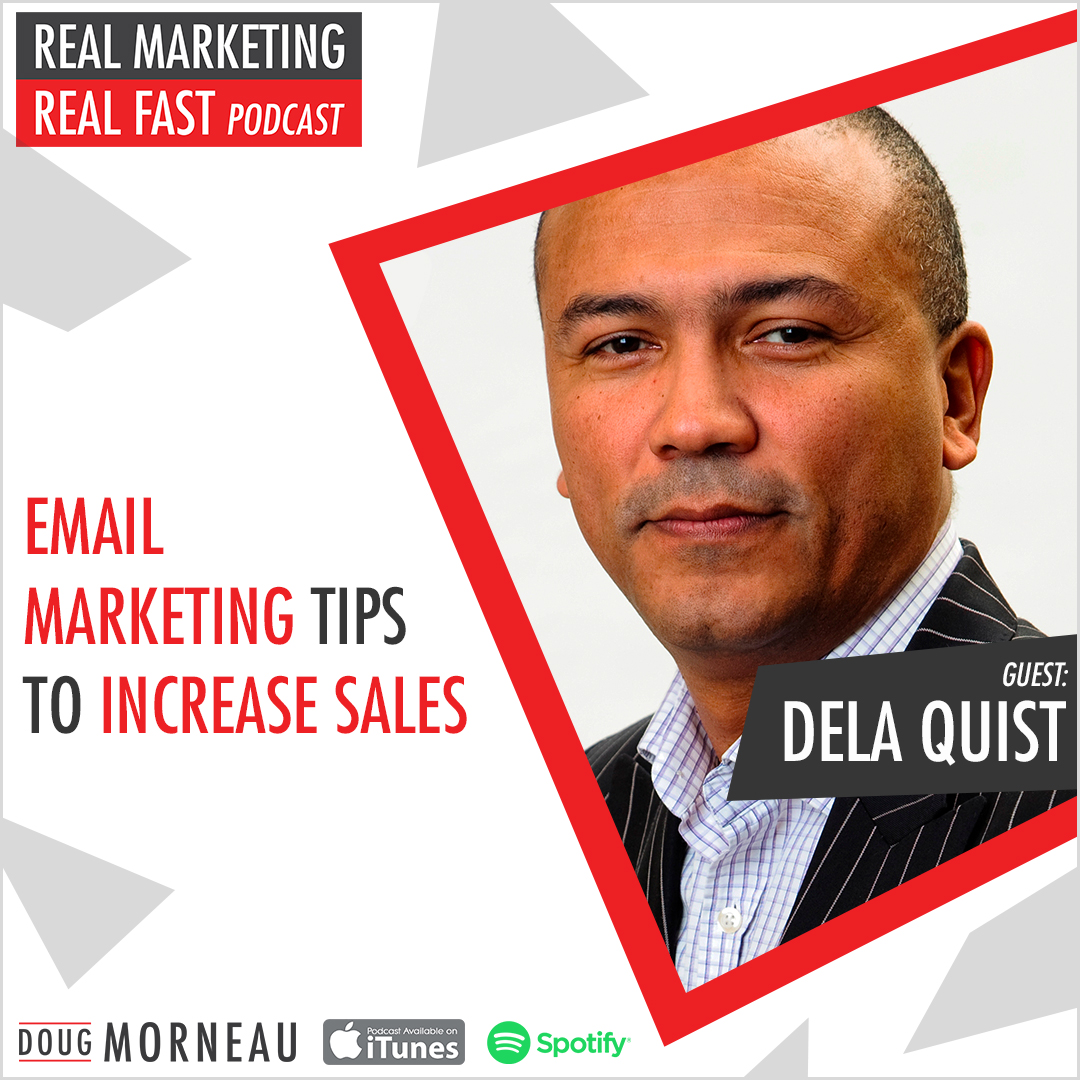 EMAIL MARKETING TIPS TO INCREASE SALES - DELA QUIST - DOUG MORNEAU - REAL MARKETING REAL FAST PODCAST
