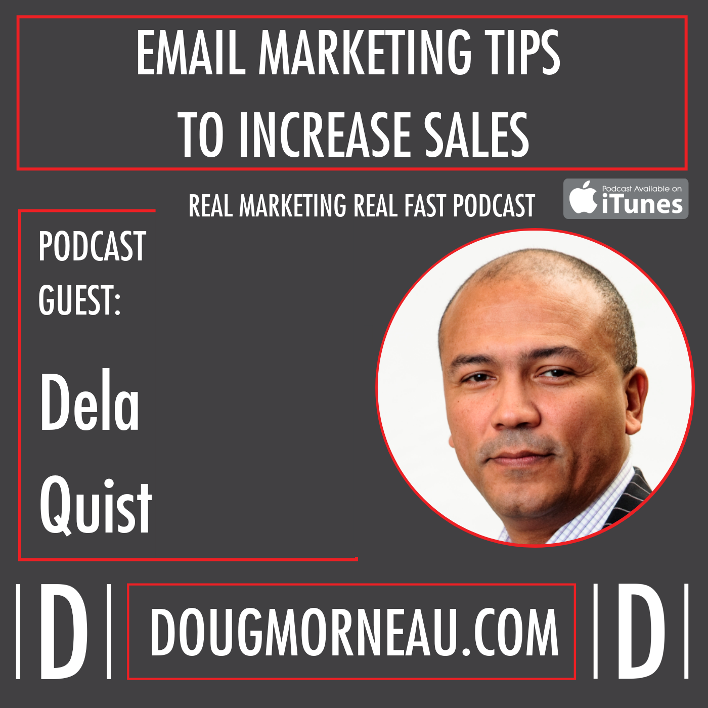 EMAIL MARKETING TIPS TO INCREASE SALES - DELA QUIST - DOUG MORNEAU - REAL MARKETING REAL FAST PODCAST
