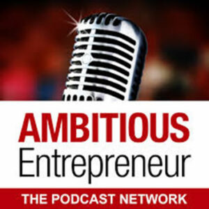 Ambitious Entrepreneur Podcast - Host Annemarie Cross - Podcast - Guest Doug Morneau of Real Marketing Real Fast