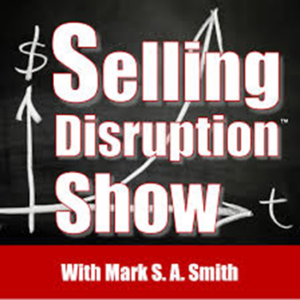 Selling Disruption Show Podcast - Host Mark S.A. Smith - Guest Doug Morneau of Real Marketing Real Fast