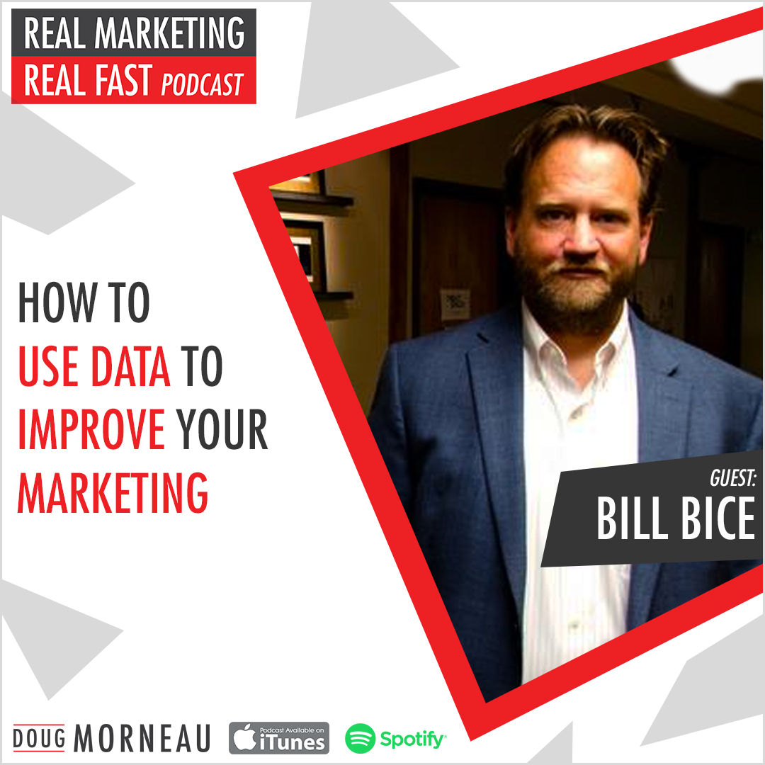 HOW TO USE DATA TO IMPROVE YOUR MARKETING BILL BRICE - DOUG MORNEAU - REAL MARKETING REAL FAST PODCAST