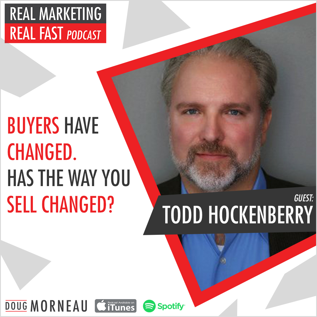 HOW TO SELL IN THE NEW ECONOMY TODD HOCKENBERRY - DOUG MORNEAU - REAL MARKETING REAL FAST PODCAST