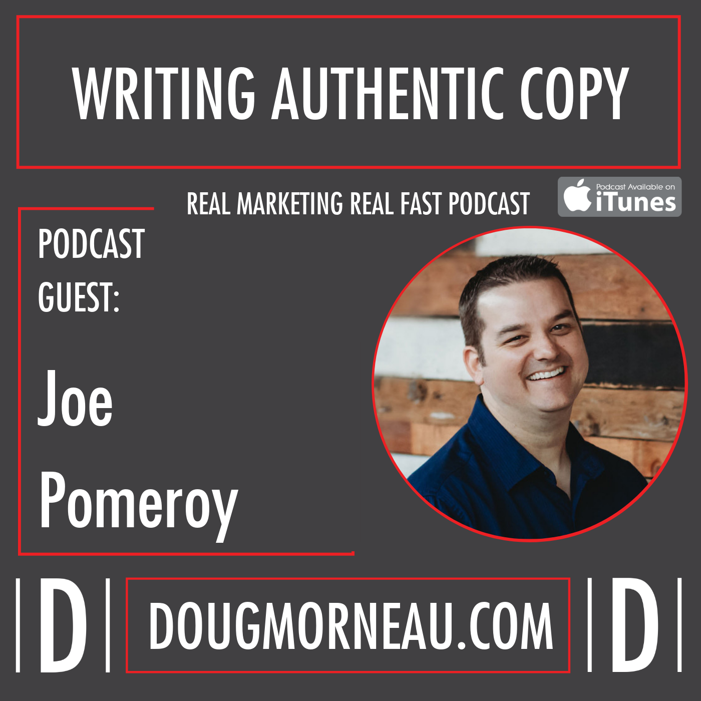 WRITING AUTHENTIC COPY JOE POMEROY - DOUG MORNEAU - REAL MARKETING REAL FAST PODCAST
