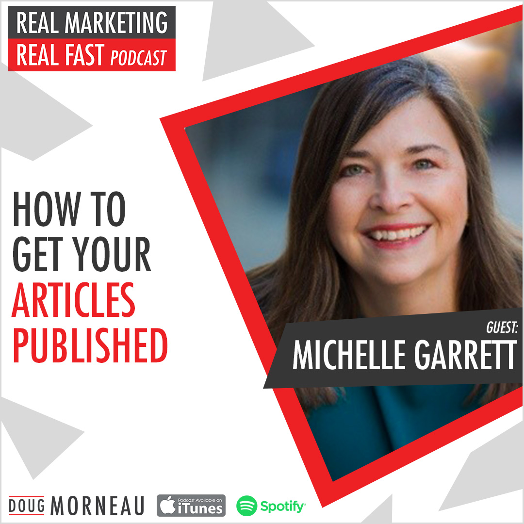 HOW TO GET YOUR ARTICLES PUBLISHED MICHELLE GARRETT- DOUG MORNEAU - REAL MARKETING REAL FAST PODCAST