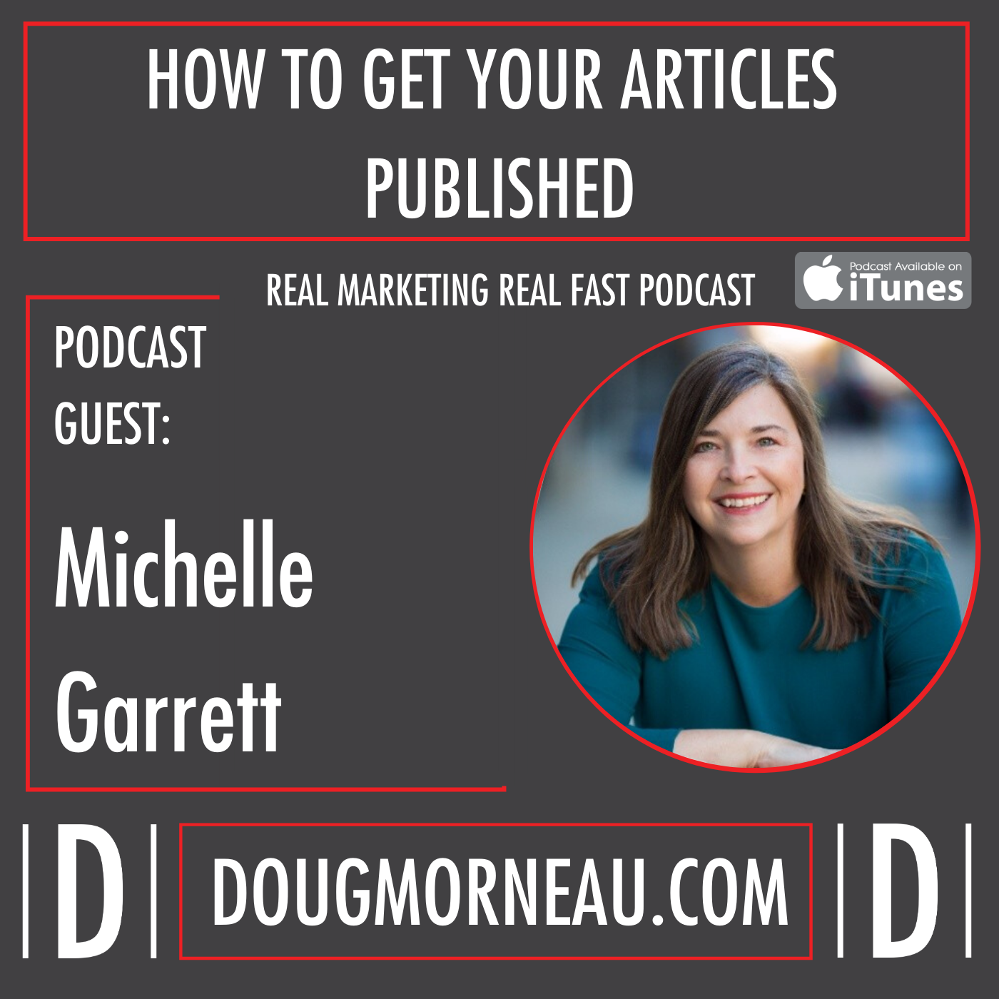 HOW TO GET YOUR ARTICLES PUBLISHED MICHELLE GARRETT- DOUG MORNEAU - REAL MARKETING REAL FAST PODCAST