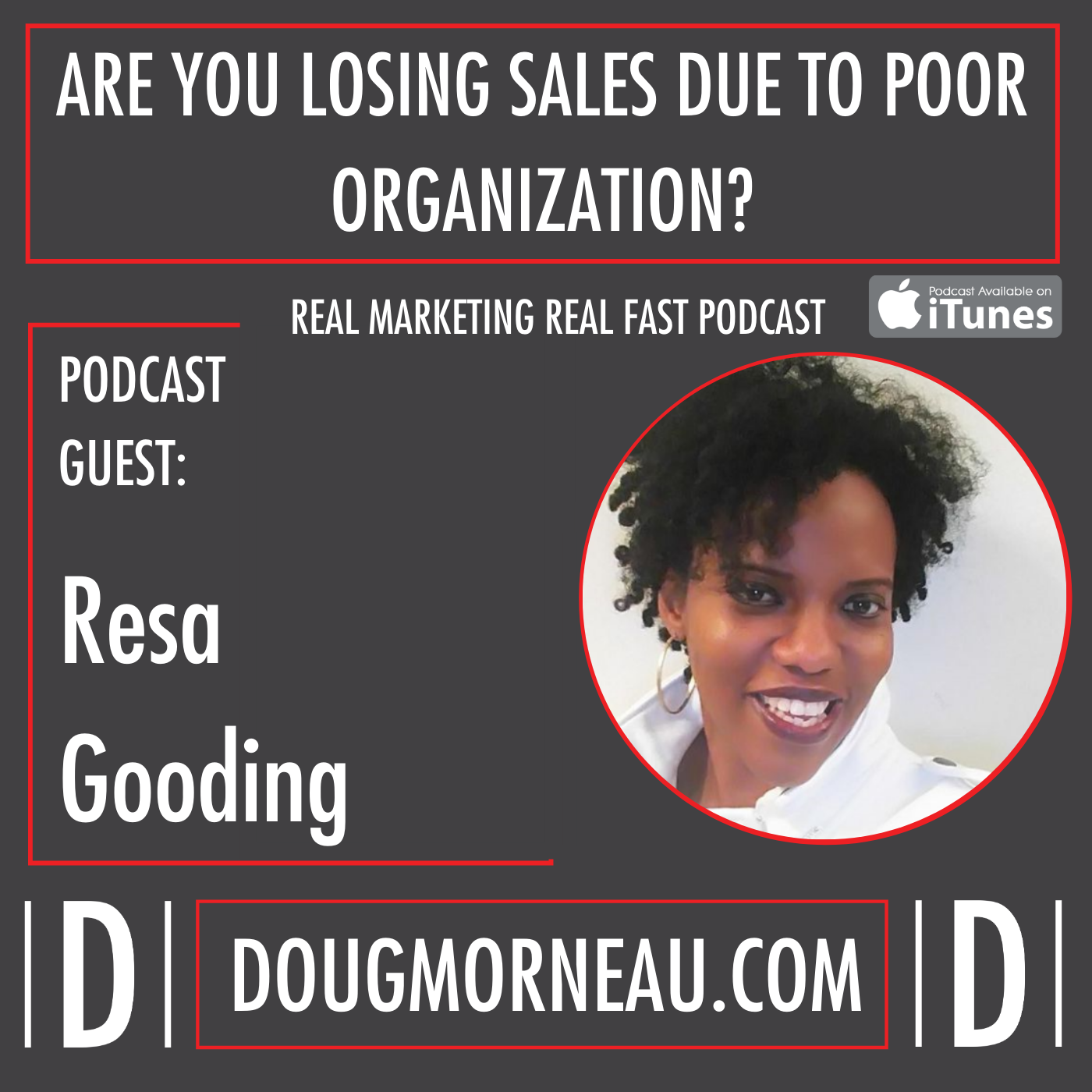 ARE YOU LOSING SALES DUE TO POOR ORGANIZATION? RESA GOODING - DOUG MORNEAU - REAL MARKETING REAL FAST PODCAST