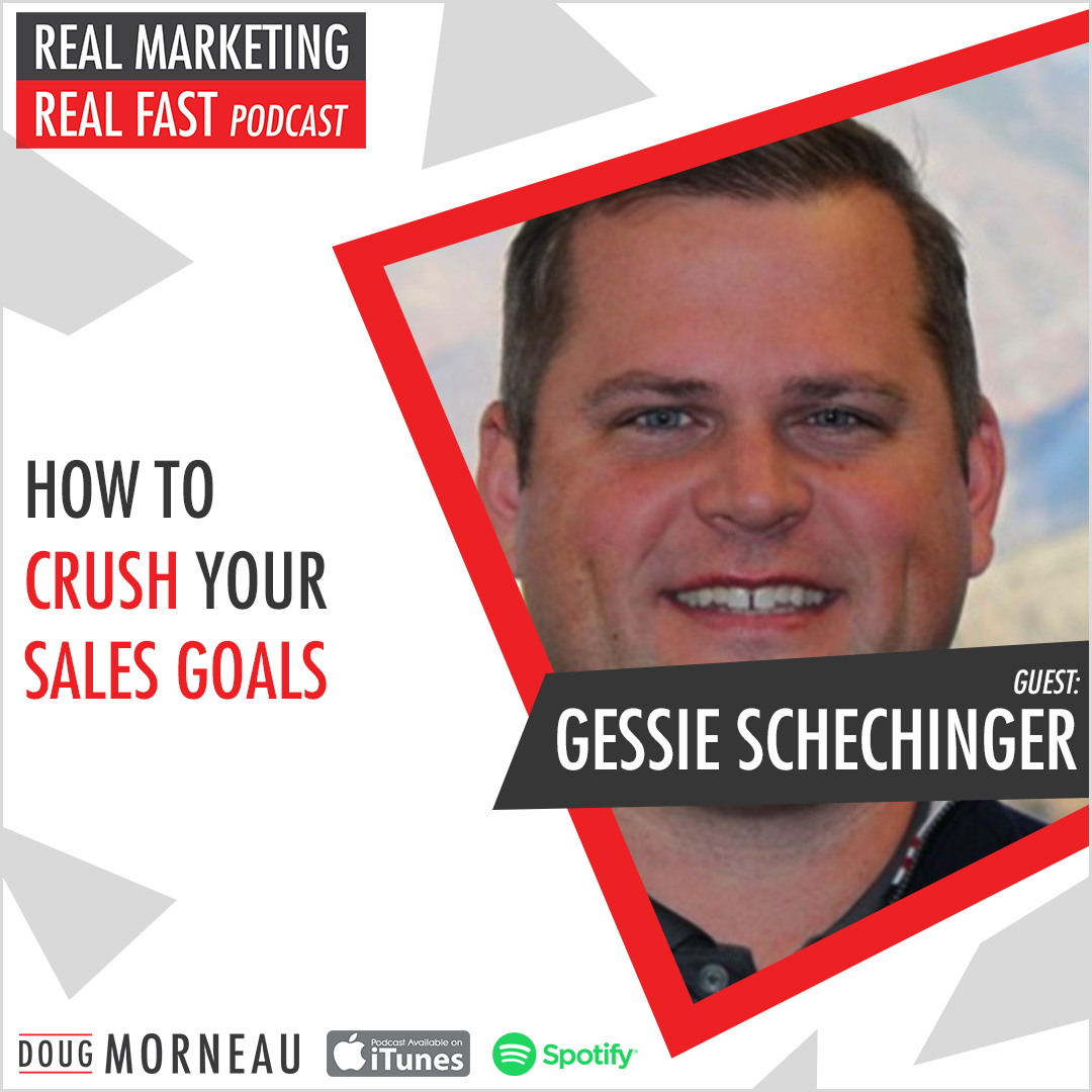 GESSIE SCHECHINGER HOW TO CRUSH YOUR SALES GOALS - DOUG MORNEAU - REAL MARKETING REAL FAST PODCAST