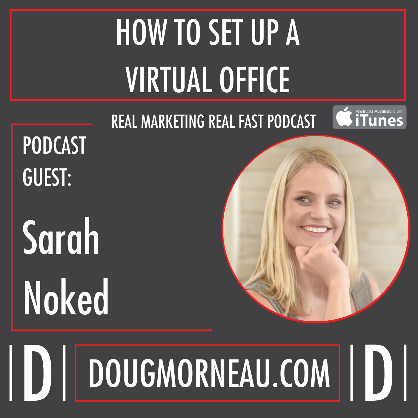 SARAH NOKED - HOW TO SET UP A VIRTUAL OFFICE - DOUG MORNEAU - REAL MARKETING REAL FAST PODCAST