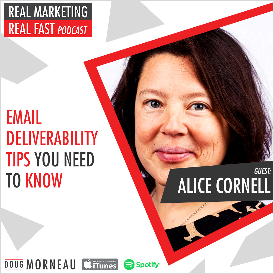 ALICE CORNELL - EMAIL DELIVERABILITY TIPS YOU NEED TO KNOW - DOUG MORNEAU - REAL MARKETING REAL FAST PODCAST