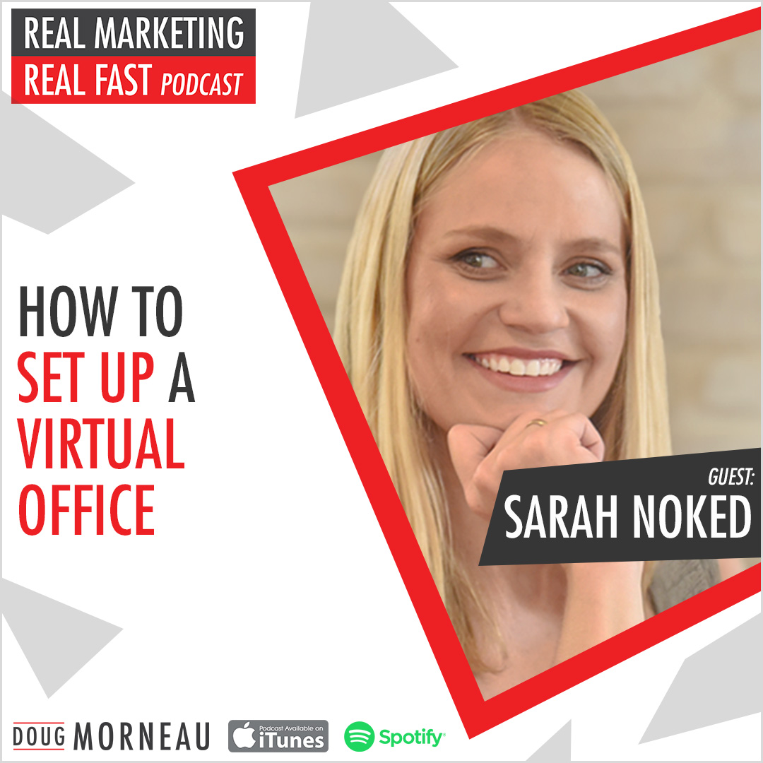 SARAH NOKED - HOW TO SET UP A VIRTUAL OFFICE - DOUG MORNEAU - REAL MARKETING REAL FAST PODCAST