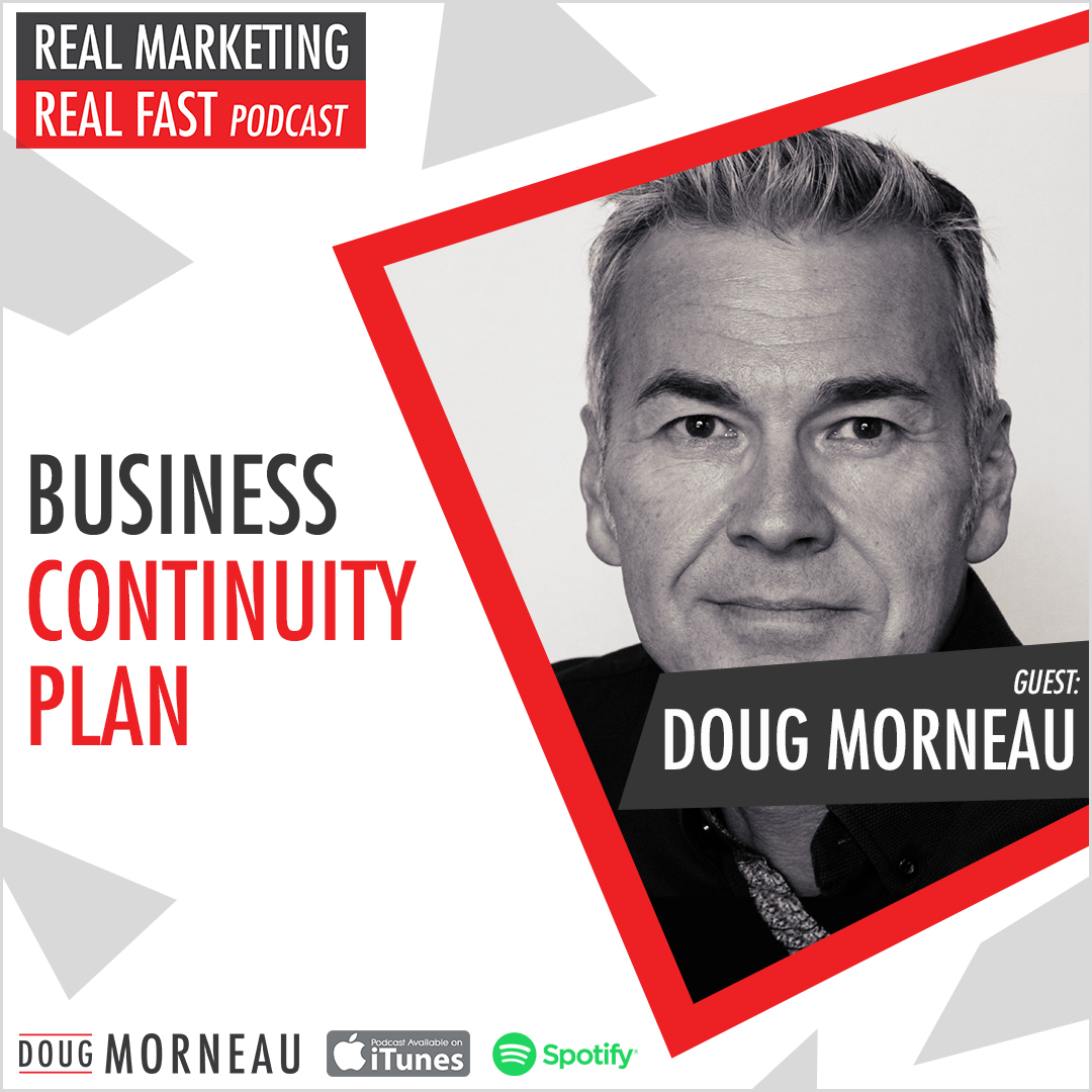 DOUG MORNEAU - Doug Morneau - BUSINESS CONTINUITY PLAN - DOUG MORNEAU - REAL MARKETING REAL FAST PODCAST