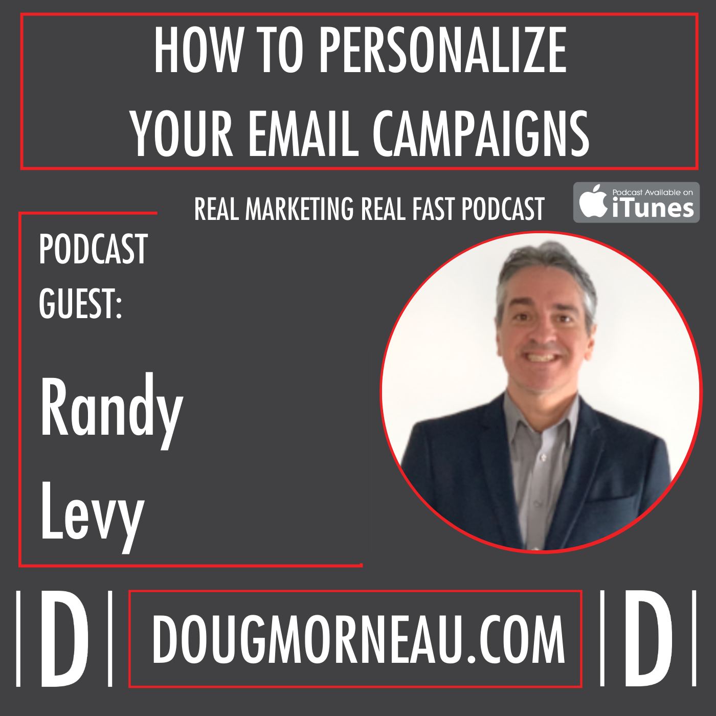 RANDY LEVY - HOW TO PERSONALIZE YOUR EMAIL CAMPAIGNS - HOW TO IMPROVE YOUR GOOGLE RANKS IN 2020 - DOUG MORNEAU - REAL MARKETING REAL FAST PODCAST