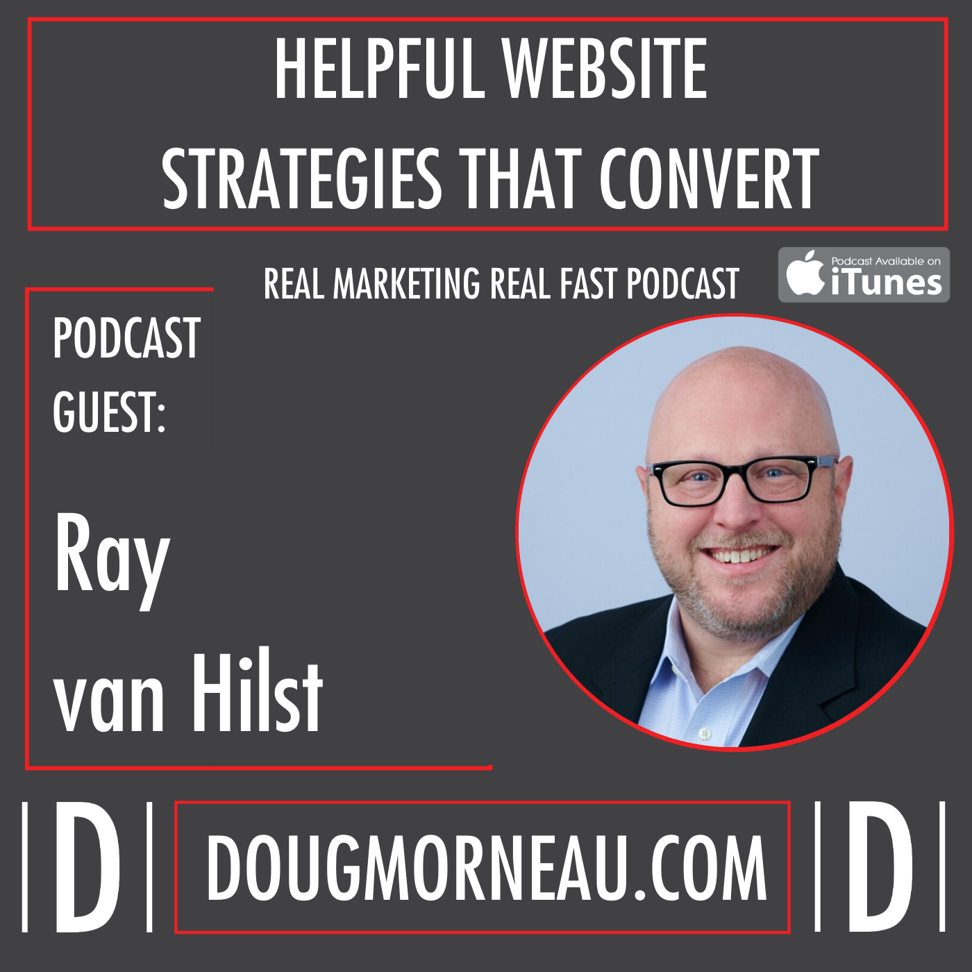 RAY VAN HILST - HELPFUL WEBSITE STRATEGIES THAT CONVERT - HOW TO IMPROVE YOUR GOOGLE RANKS IN 2020 - DOUG MORNEAU - REAL MARKETING REAL FAST PODCAST