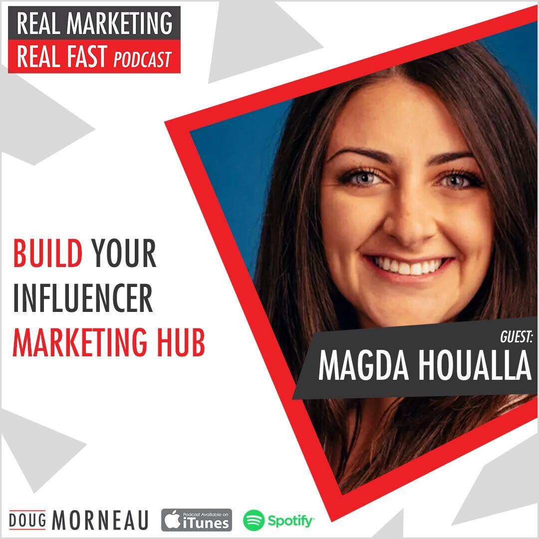 MAGDA HOUALLA - BUILD YOUR INFLUENCER MARKETING HUB - DOUG MORNEAU - REAL MARKETING REAL FAST PODCAST